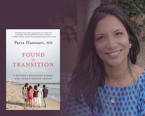 Paria Hassouri, MD and her memoir, Found in Transition: A Mother’s Evolution During Her Child’s Gender Change