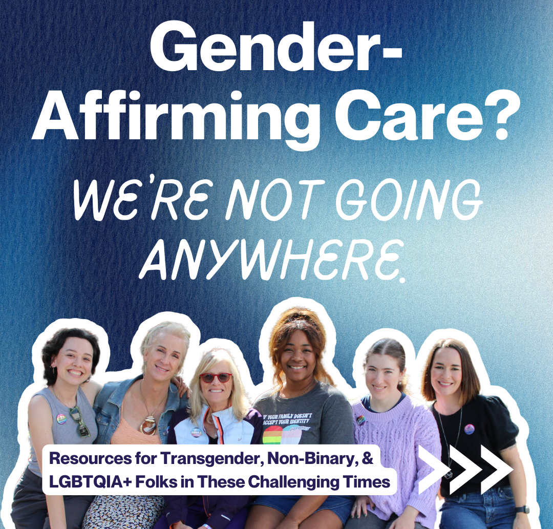 Gender Affirming Care is Not Going Anywhere